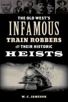 The_Old_West_s_Infamous_Train_Robbers_and_Their_Historic_Heists